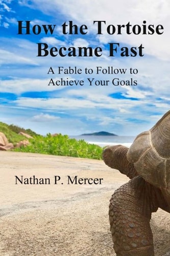 How the Tortoise Became Fast A Fable to Follow to Achieve Your Goals
