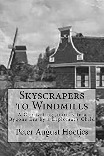 Skyscrapers to Windmills A Captivating Journey to a Bygone Era by a Diplomat's Child