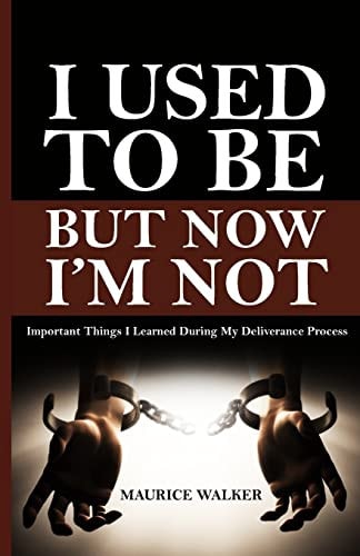 I Used To Be, But Now I'm Not Important Things I Learned During My Deliverance Process