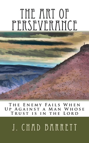 The Art of Perseverance The Enemy Fails When Up Against a Man Whose Trust Is in the Lord
