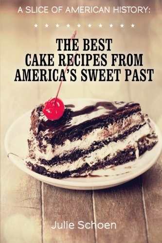 A Slice Of American History The Best Cake Recipes From America's Sweet Past