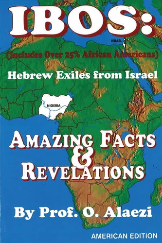 Ibos Hebrew Exiles from Israel: Reprinting: Amazing Facts & Revelations
