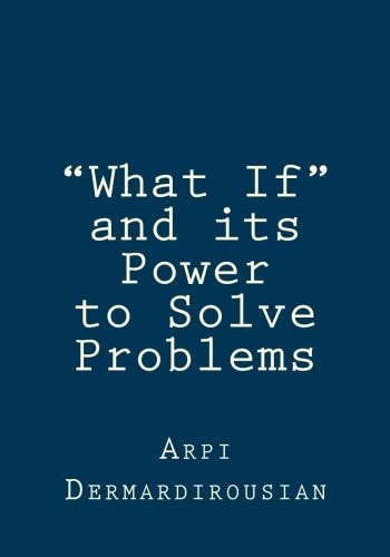 "What If" and Its Power to Solve Problems
