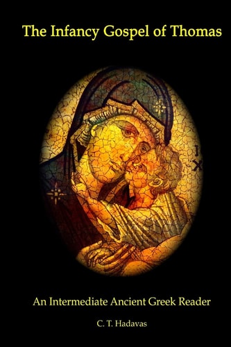 The Infancy Gospel of Thomas An Intermediate Ancient Greek Reader