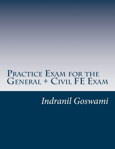 Practice Exam for the General + Civil FE Exam