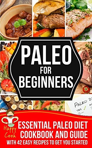 Paleo for Beginners Essential Paleo Diet Cookbook and Guide with 42 Easy Recipes to Get You Started