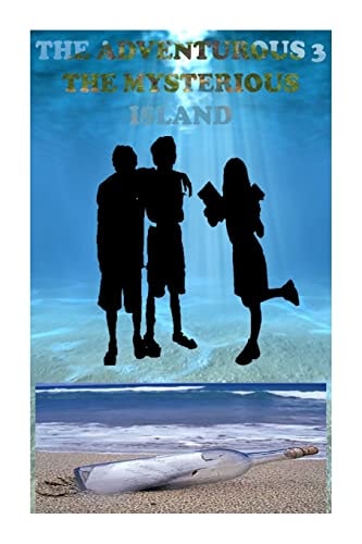 The Adventurous Three- The Mysterious Island A Book which Highlights the Adventures of Three Friends