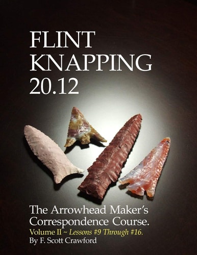 Flint Knapping 20. 12 -- Volume II The Arrowhead Maker's Correspondence Course