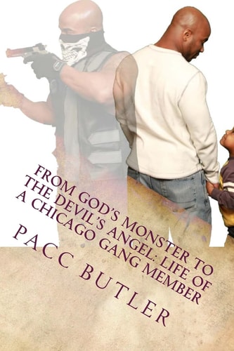 From God's Monster to the Devil's Angel Life of a Chicago Gang Member