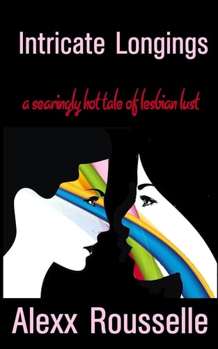 Intricate Longing A Searingly Hot Tale of Lesbian Lust