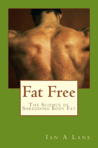 Fat Free The Science of Shredding Body Fat