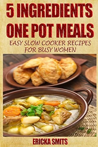 5 Ingredients One Pot Meals Easy Slow Cooker Recipes for Busy Women