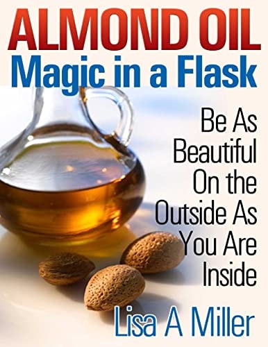 Almond Oil - Magic in a Flask Be As Beautiful On the Outside As You Are Inside