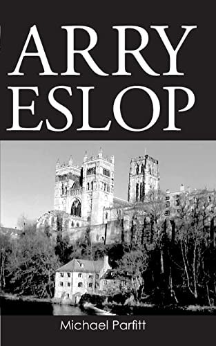Arry Eslop The Story of a Man Who Grew Up in the North East of England about Seventy Years Ago