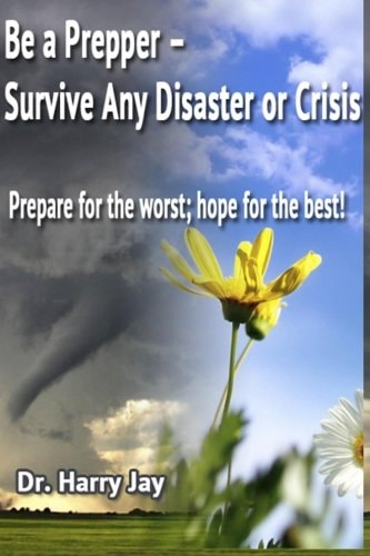 Be A Prepper Prepare for The Worst, Hope for The Best!
