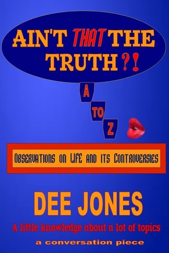 Ain't THAT The Truth?! Observations on LIFE and Its Controversies