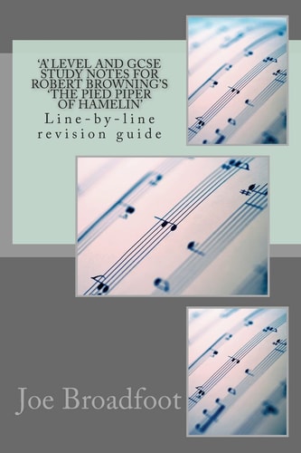 'a' LEVEL and GCSE STUDY NOTES for ROBERT BROWNING's 'the PIED PIPER of HAMELIN' Line-By-line Revision Guide
