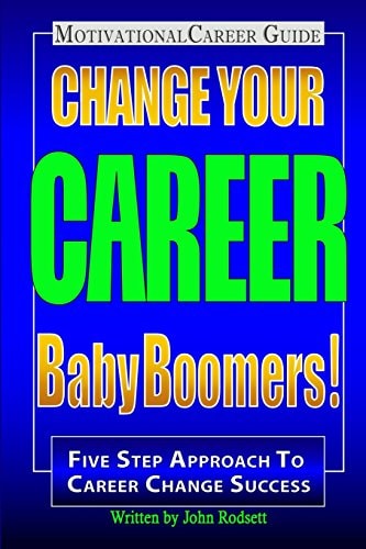 Change Your Career Baby Boomers! Motivational Career Guide