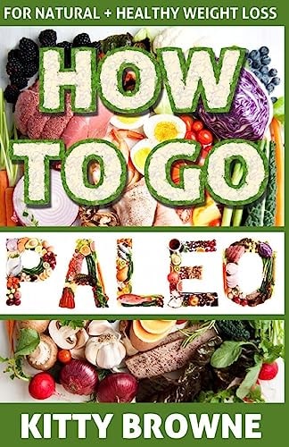 How to Go Paleo Natural and Healthy Weight Loss