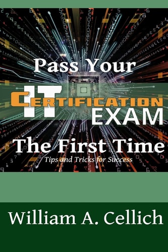 Pass Your IT Certification Exam The First Time Tips and Tricks for Success