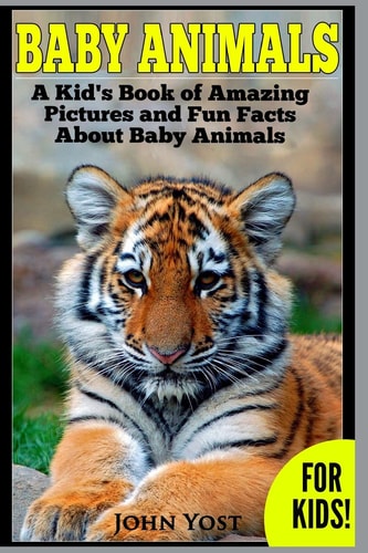 Baby Animals! a Kid's Book of Amazing Pictures and Fun Facts about Baby Animals Nature Books for Children Series