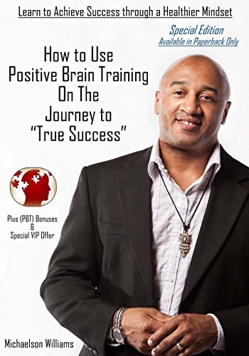 How to Use Positive Brain Training on the Journey to True Success Special Edition