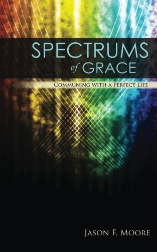 Spectrums of Grace Communing with a Perfect Life