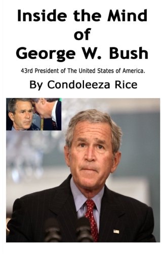 Inside the Mind of George W. Bush 43rd President of the United States of America
