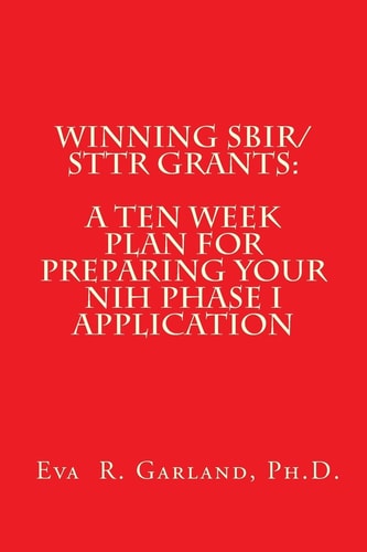 Winning SBIR/STTR Grants A Ten Week Plan for Preparing Your NIH Phase I Application