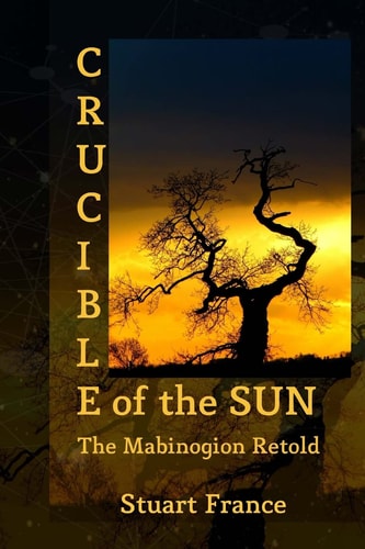Crucible of the Sun The Mabinogion Retold