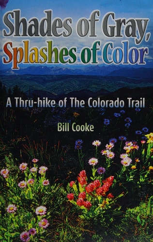 Shades of Gray, Splashes of Color A Thru-Hike of the Colorado Trail
