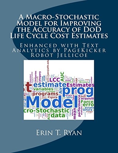A Macro-Stochastic Model for Improving the Accuracy of DoD Life Cycle Cost Estimates Enhanced with Text Analytics by PageKicker Robot Jellicoe