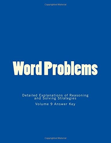 Word Problems-Detailed Explanations of Reasoning and Solving Strategies Volume 9 Answer Key