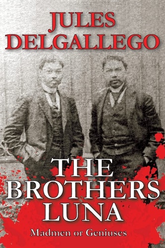The Brothers Luna Madmen Or Geniuses
