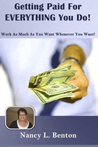 Getting Paid For Everything You Do Work As Much As You Want Whenever You Want