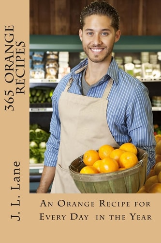 365 Orange Recipes An Orange Recipe for Every Day of The Year