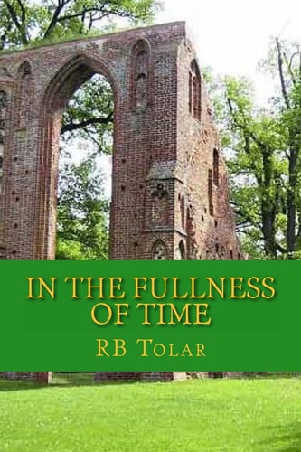 In the Fullness of Time Tracing Presbyterianism From Its Roots in the Ancient Church to the PCA