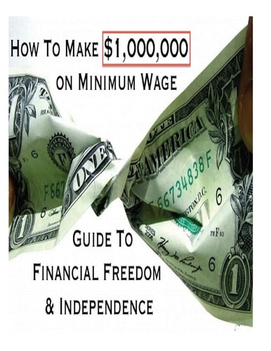 How To Make $1,000,000 on Minimum Wage Guide To Financial Freedom And Independence
