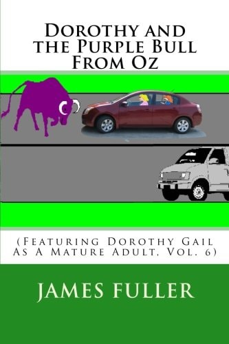 Dorothy and the Purple Bull From Oz (Featuring Dorothy Gail As A Mature Adult, Vol. 6)