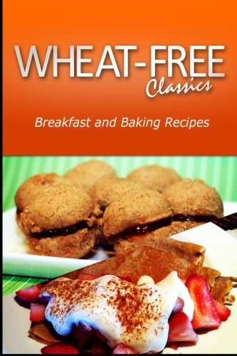 Wheat-Free Classics - Breakfast and Baking Recipes