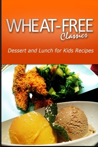 Wheat-Free Classics - Dessert and Lunch for Kids Recipes