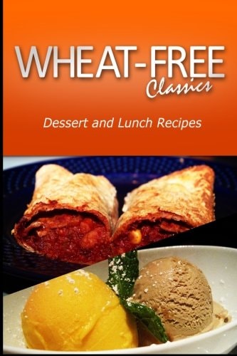 Wheat-Free Classics - Dessert and Lunch Recipes