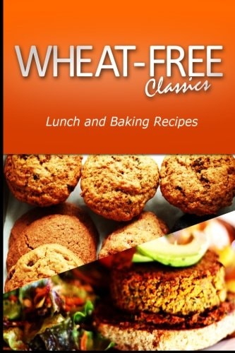 Wheat-Free Classics - Lunch and Baking Recipes