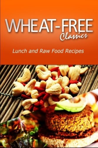 Wheat-Free Classics - Lunch and Raw Food Recipes