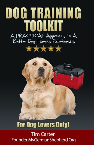 Dog Training Toolkit A Practical Approach to a Better Dog-Human Relationship - For Dog Lovers Only!