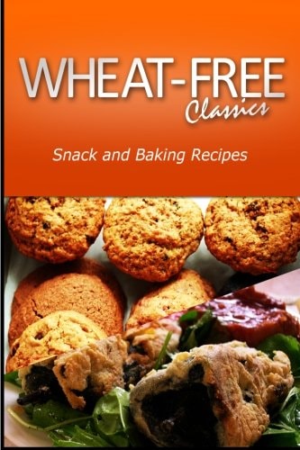 Wheat-Free Classics - Snack and Baking Recipes