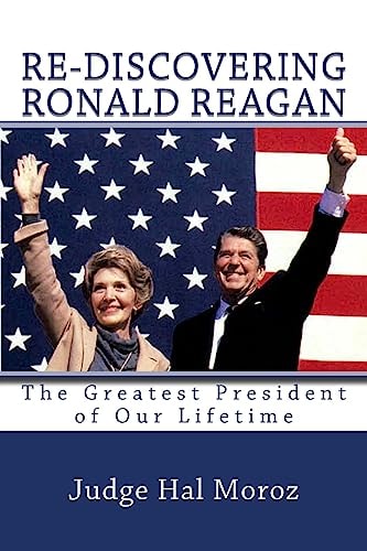 Re-Discovering Ronald Reagan The Greatest President of Our Lifetime