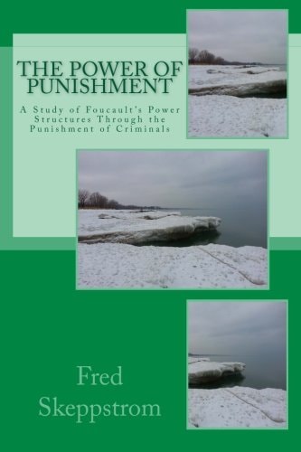 The Power of Punishment A Study of Foucault's Power Structures Through the Punishment of Criminals