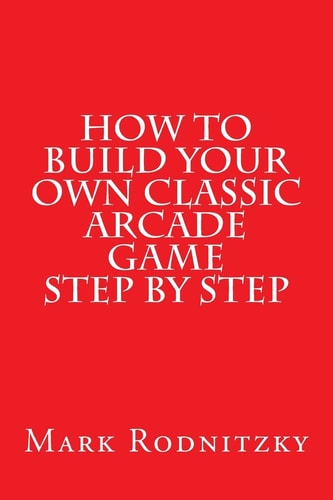 How to Build Your Own Classic Arcade Game Step by Step