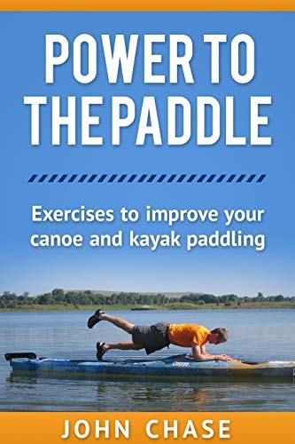 Power to the Paddle : Exercises to Improve Your Canoe and Kayak Paddling